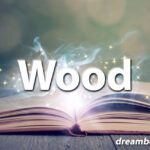 Wood dream