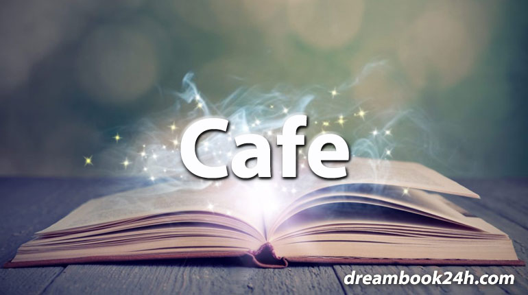 cafe dream meaning - dreambook24h.com