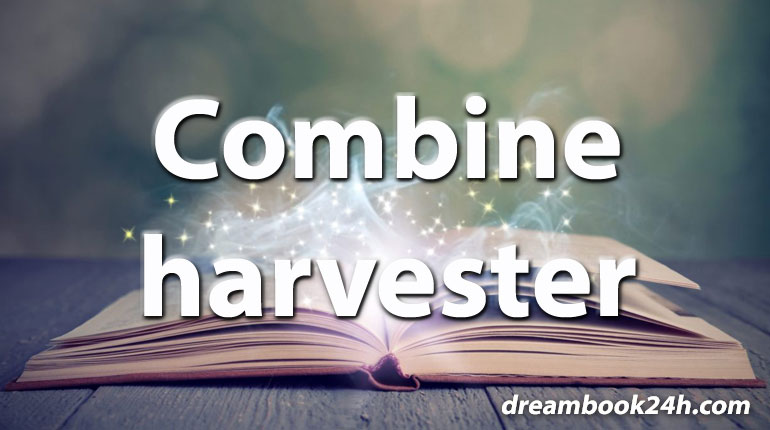 combine harvester dream meaning - dreambook24h.com